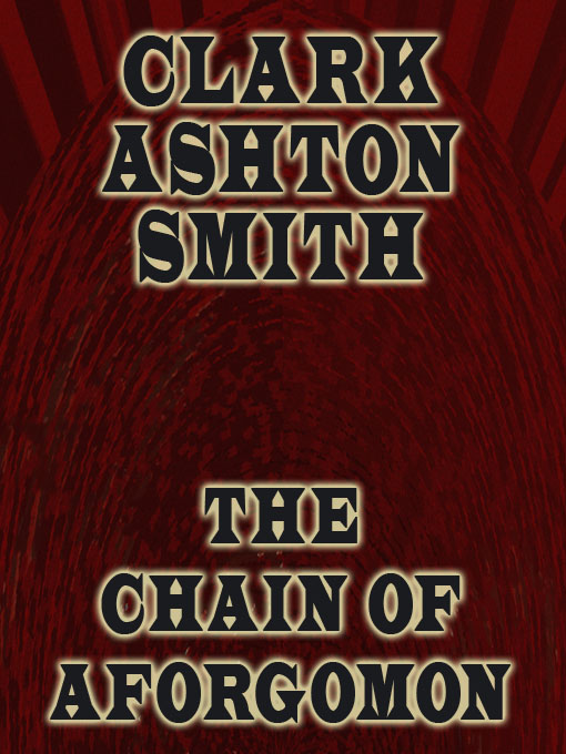 Title details for The Chain of Aforgomon by Clark Ashton Smith - Available